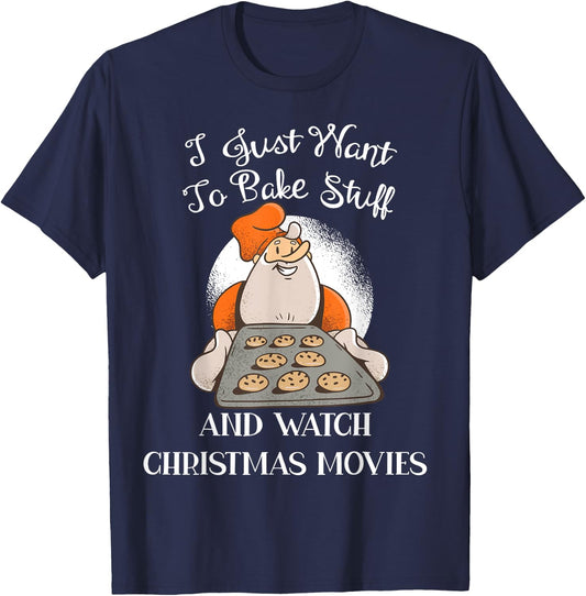 I Just Want To Bake Stuff And Watch Christmas Movies T-Shirt - T-Shirt | Navy