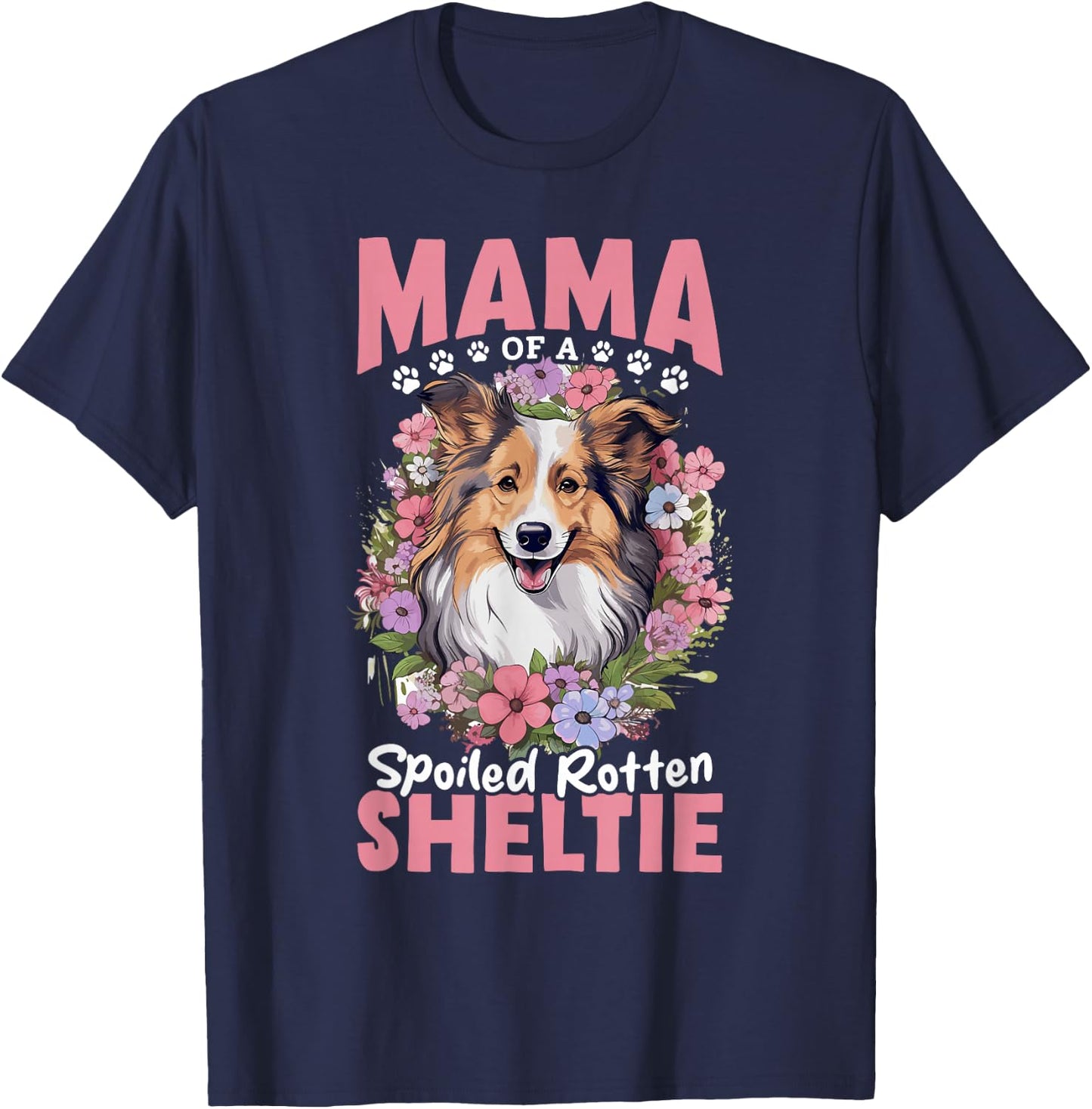 Shetland Sheepdog Dog - Mama of a Spoiled Rotten Sheltie T-Shirt - T-Shirt | Navy