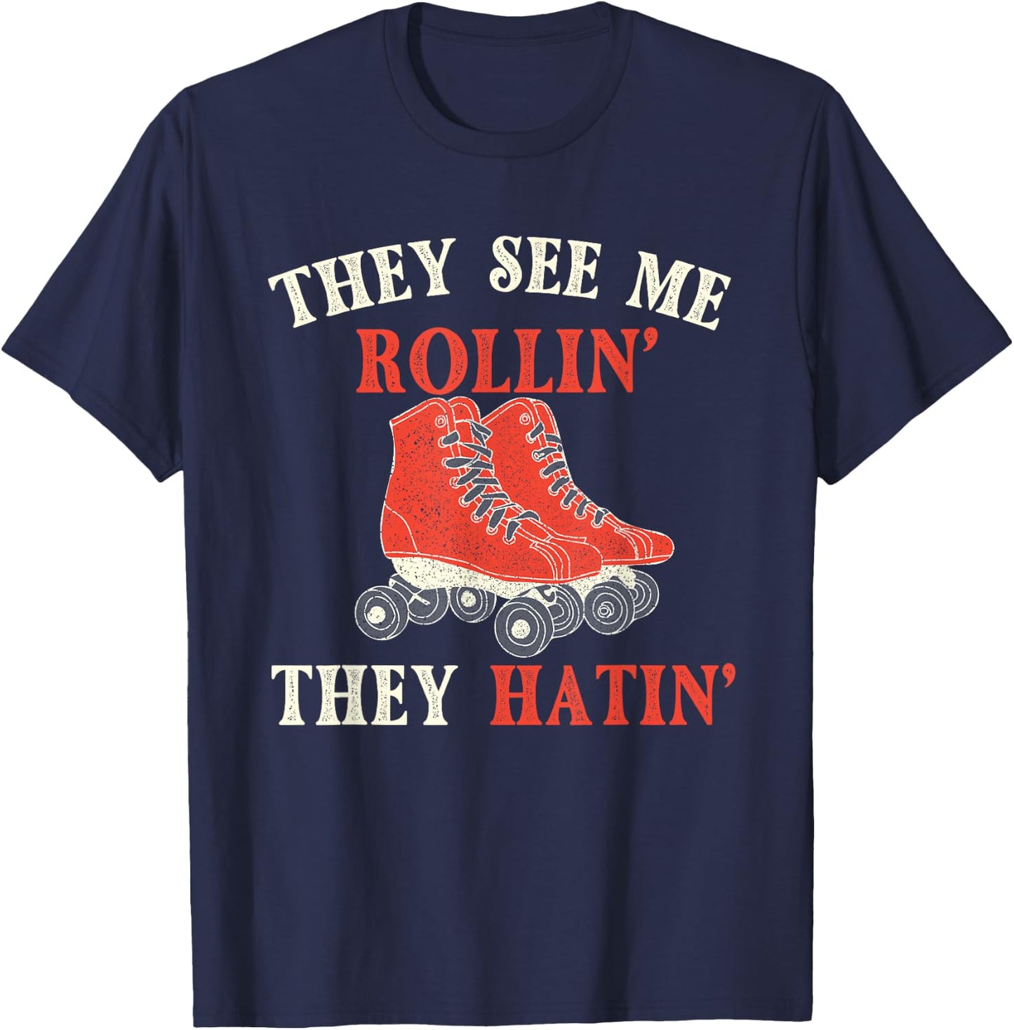 They See Me Rollin They Hatin - Roller Skating Skate Skater T-Shirt - T-Shirt | Navy