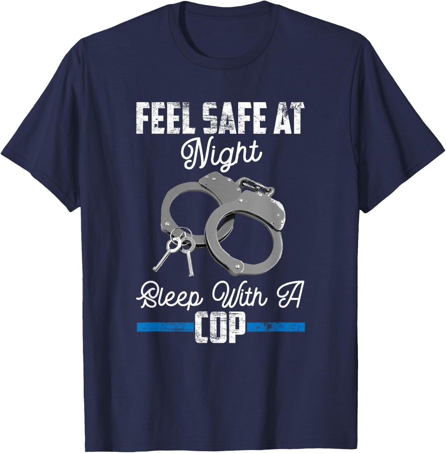 Feel Safe At Night Sleep With Cop Funny Saying T-Shirt - T-Shirt | Navy