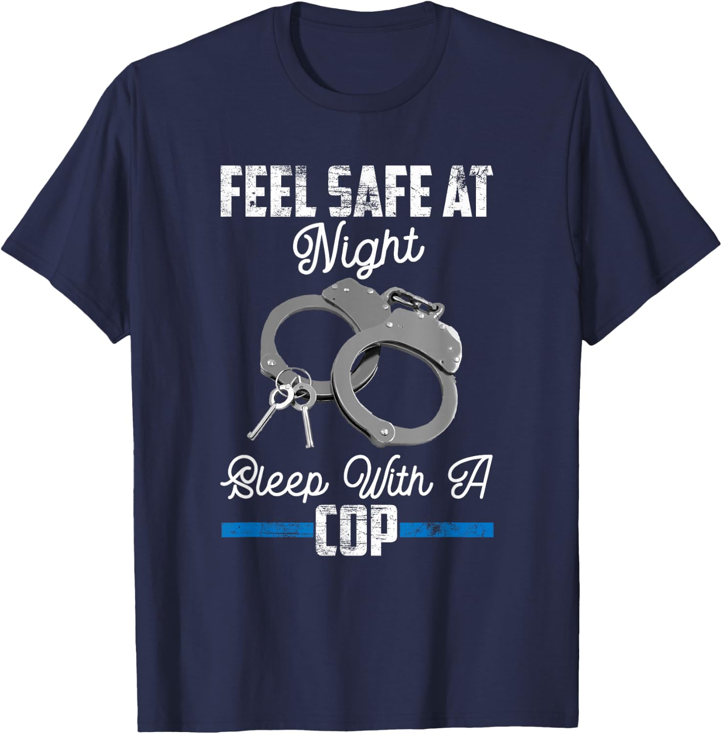 Feel Safe At Night Sleep With Cop Funny Saying T-Shirt - T-Shirt | Navy