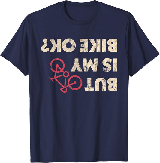 Funny Cyclist Gifts But Is My Bike Ok Shirt T-Shirt - T-Shirt | Navy