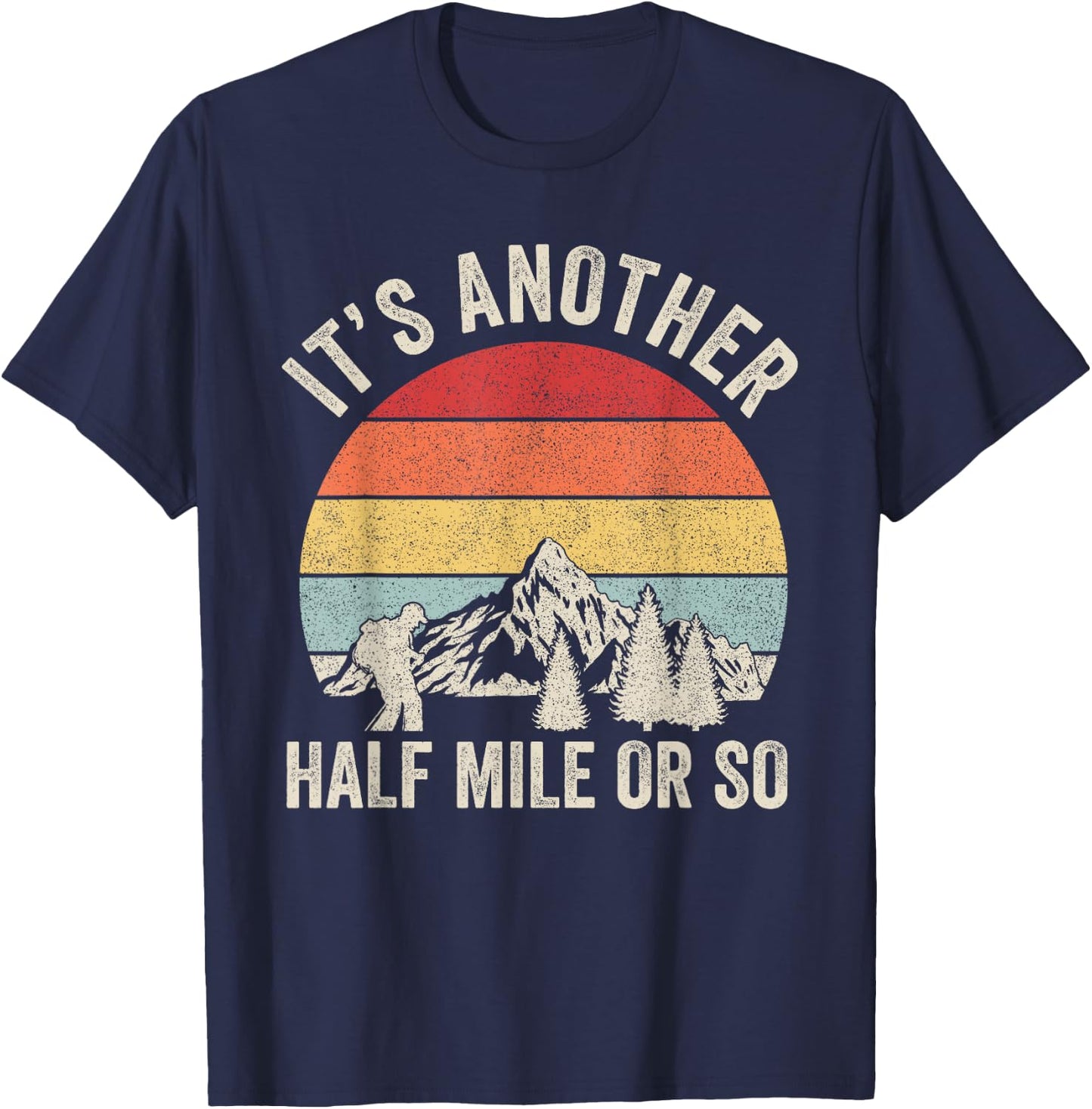 Retro It's Another Half Mile Or So Shirt Hiking Hiker Gift T-Shirt - T-Shirt | Navy