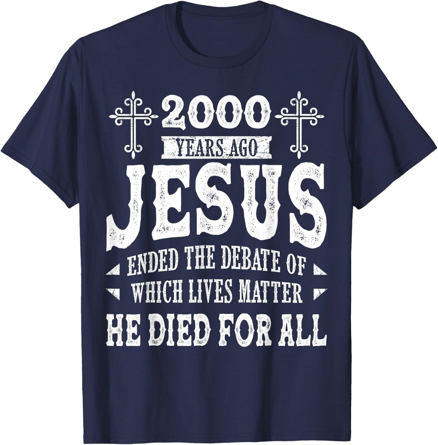2000 Yrs Ago Jesus Ended The Debate of Which Lives Matter T-Shirt - T-Shirt | Navy