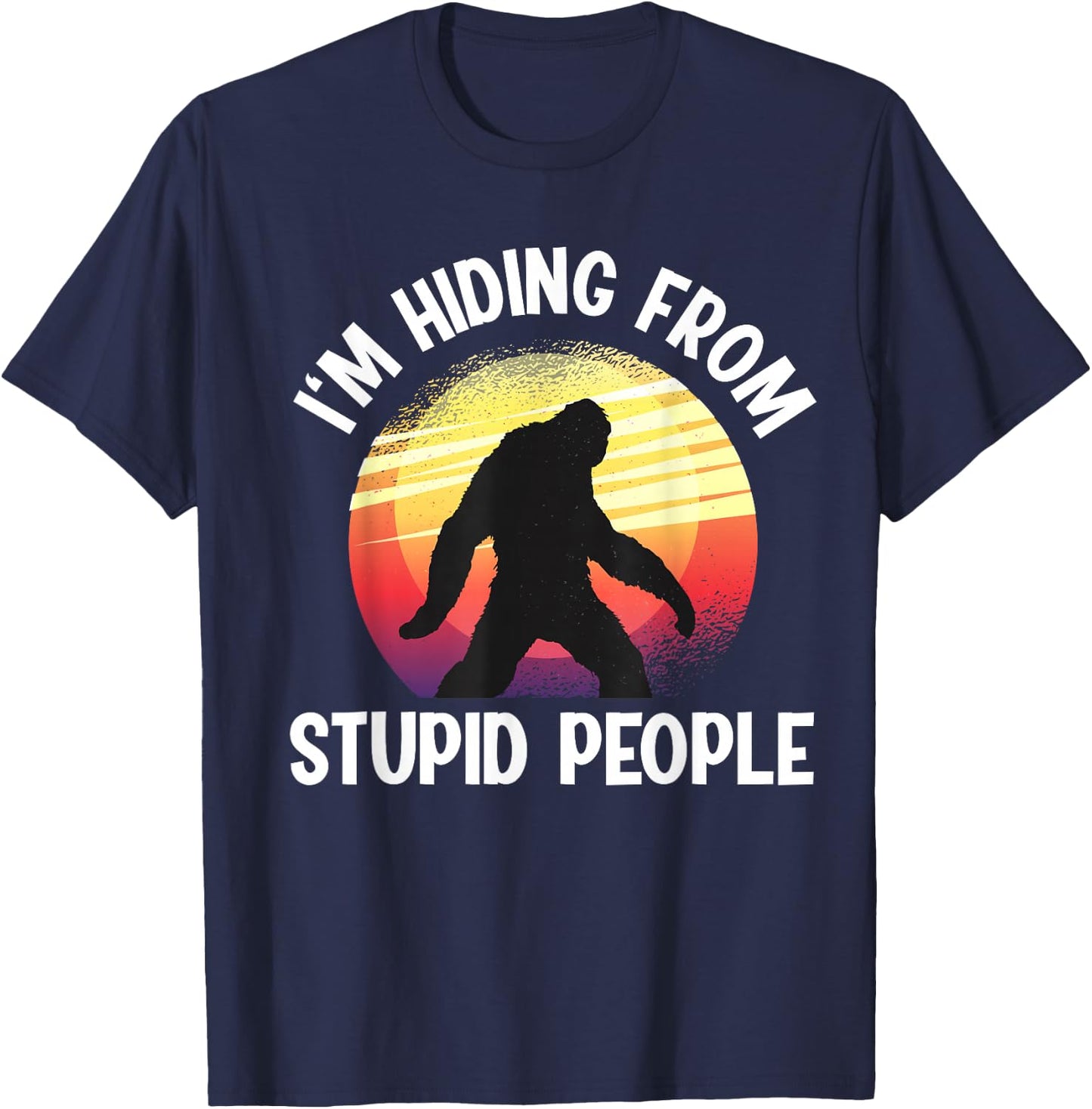 I'm Hiding From Stupid People Big Foot T-Shirt - T-Shirt | Navy