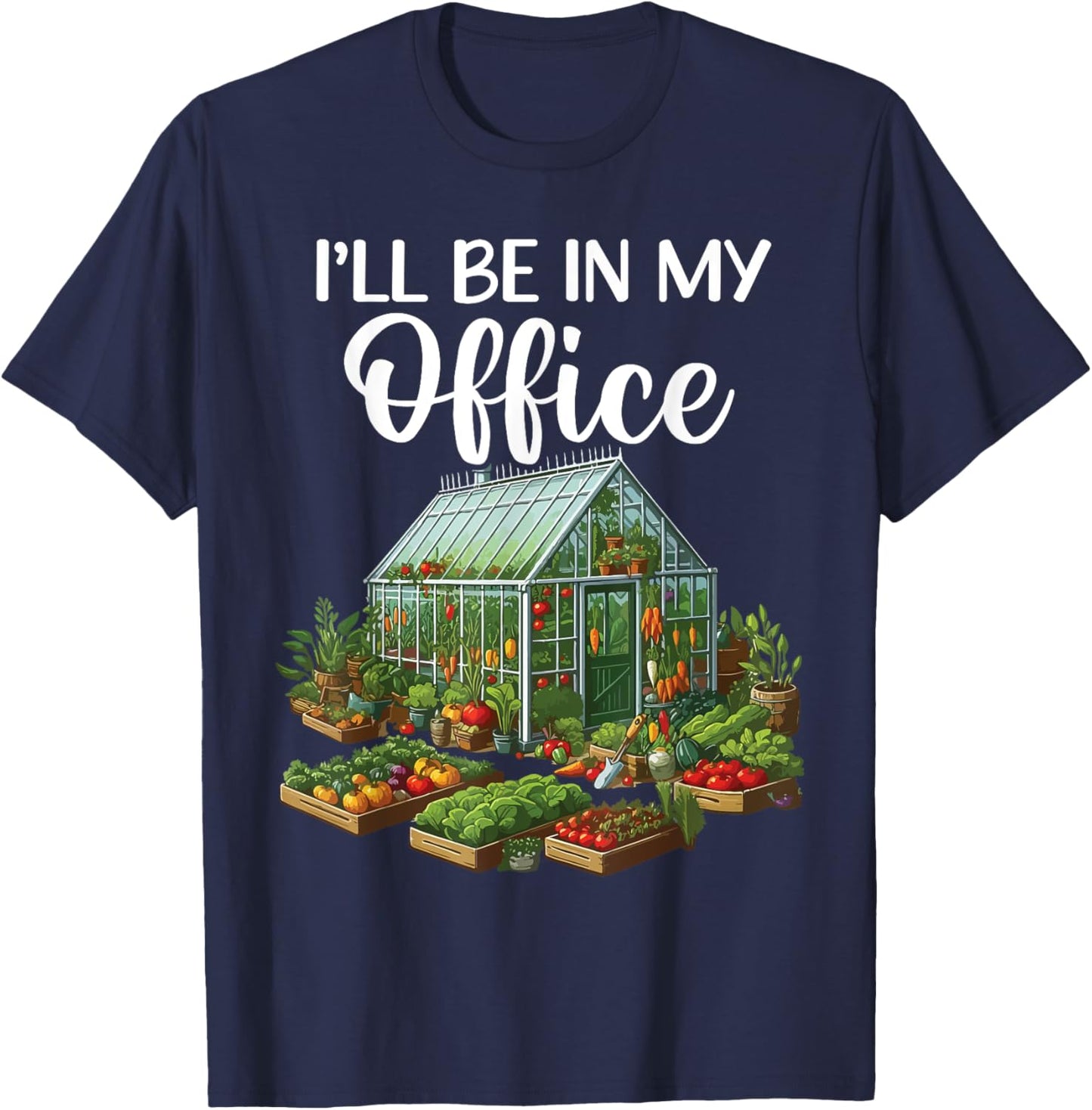 I'll Be In My Office Funny Gardening Lover Greenhouse Plant T-Shirt - T-Shirt | Navy