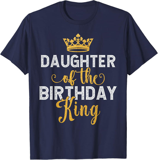 Daughter Of The Birthday King Matching Daddy Dad Birthday T-Shirt - T-Shirt | Navy