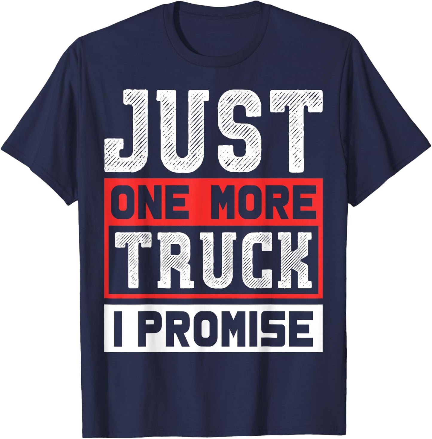 Just One More Truck I Promise Funny Auto Mechanic Pickup SUV T-Shirt - T-Shirt | Navy