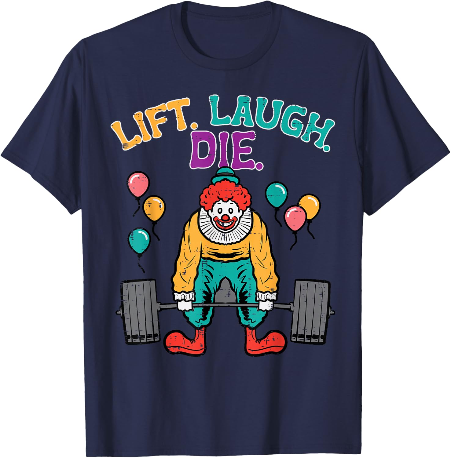 Workout Clown Deadlift Lift Laugh Die Gym Fitness Men Women T-Shirt - T-Shirt | Navy