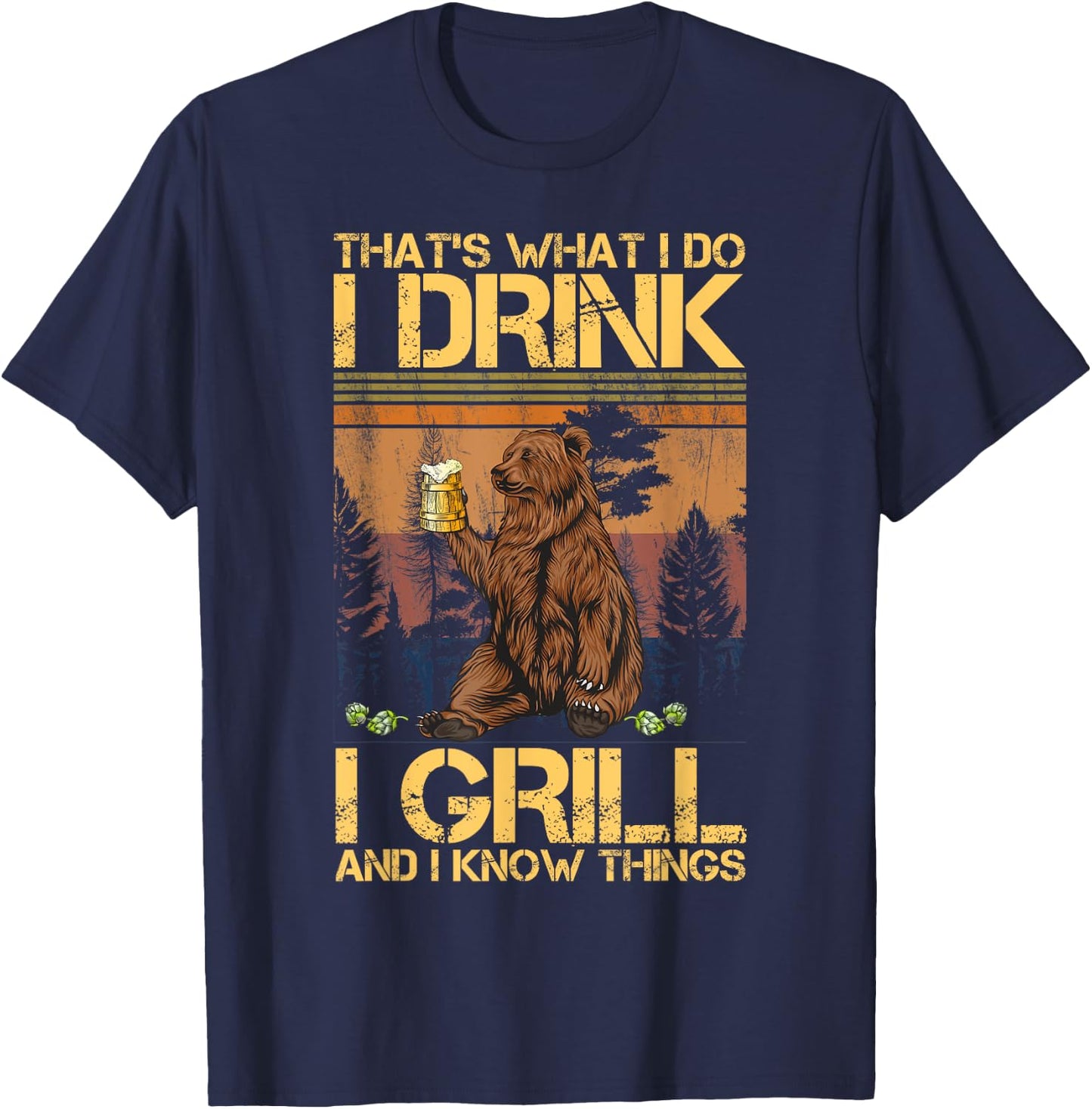 That's What I Do I Drink I Grill and I Know Things T-Shirt - T-Shirt | Navy