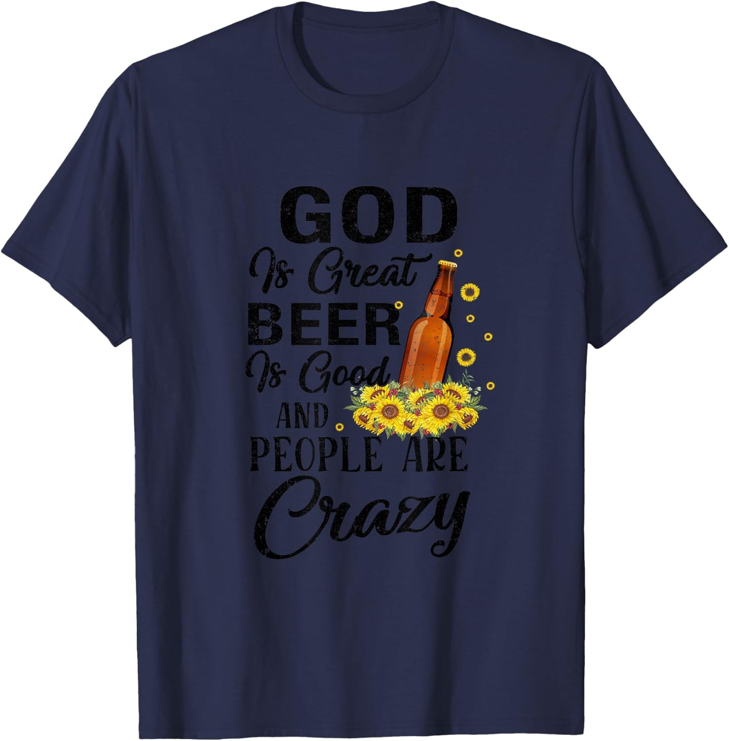 Drinking Beer God Is Great Beer Is Good And People Are Crazy Funny - -Adults, Girls - Grey - Short Sleeve - Small - Cotton, Polyester T-Shirt - T-Shirt | Navy