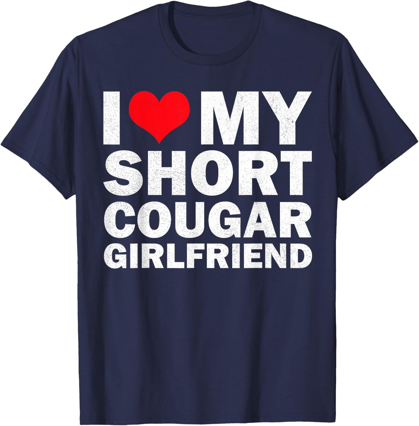 I Love My Short Cougar Girlfriend I Heart My Cougar Gf T-Shirt - T-Shirt | Navy