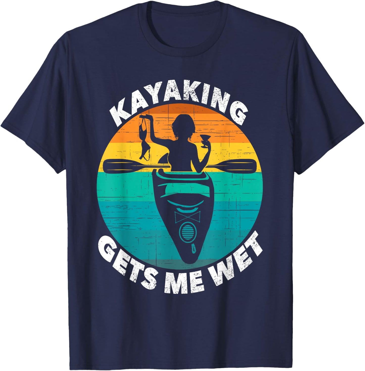 Kayaking Gets Me Wet Funny Kayaking Makes Me Wet T-Shirt - T-Shirt | Navy