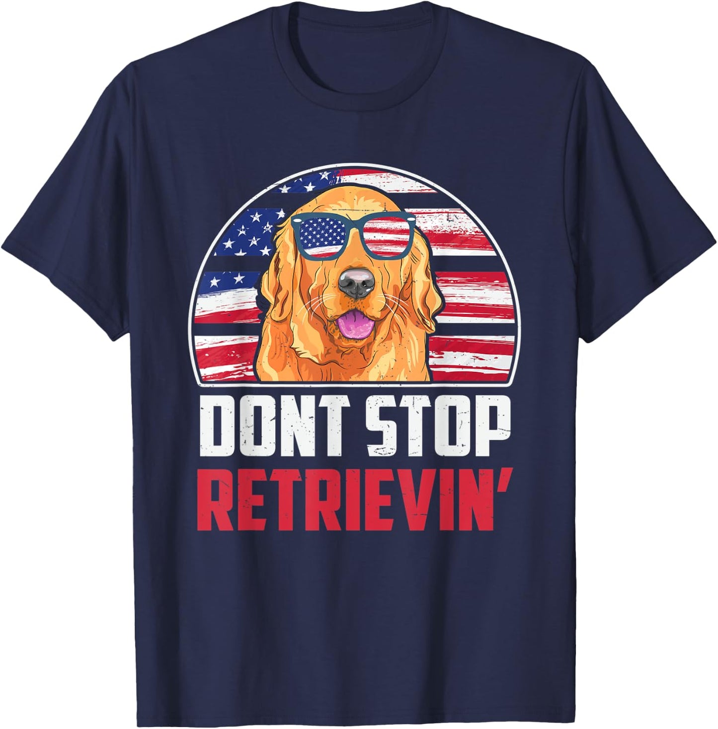 Funny Golden Retriever Don't Stop Retrieving 4th of July T-Shirt - T-Shirt | Navy