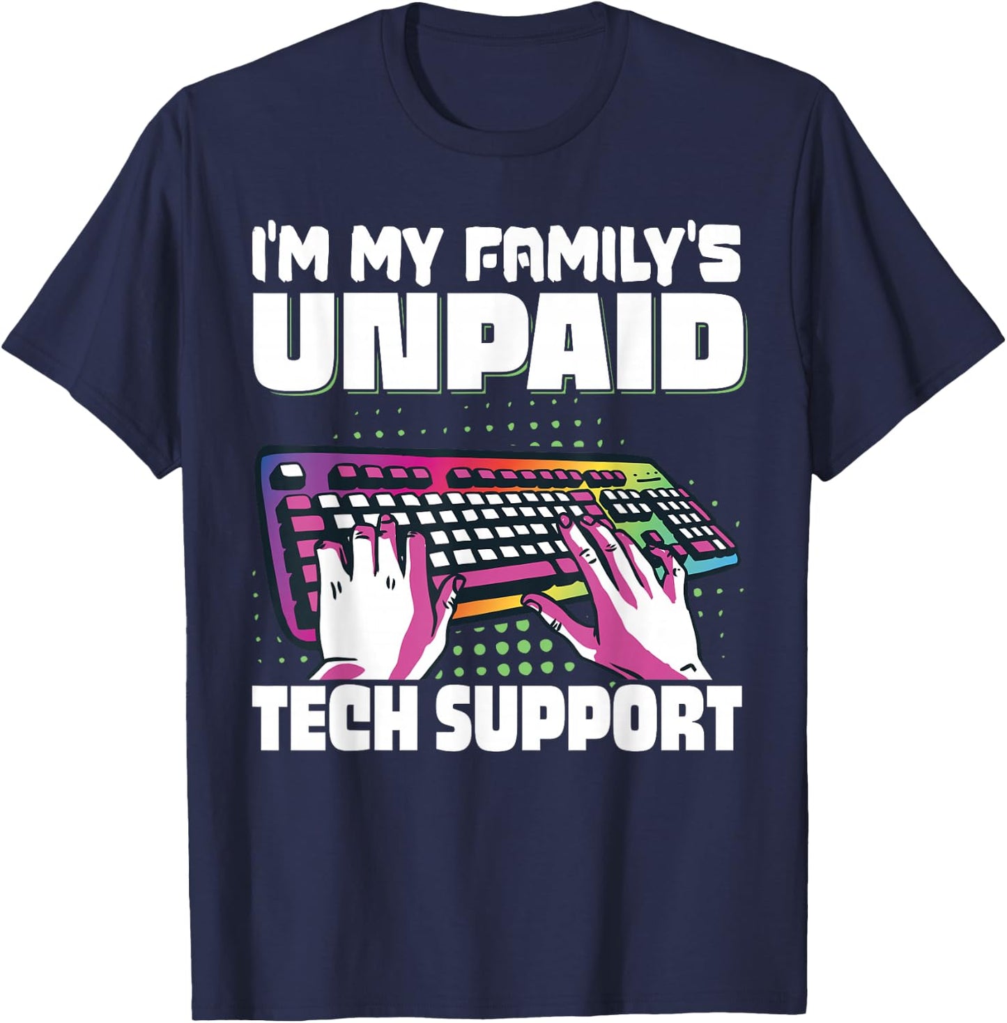 I'm My Family's Unpaid Tech Support Programming T-Shirt - T-Shirt | Navy