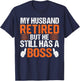 My Husband Retired But He Still Has A Boss Funny Wife T-Shirt - T-Shirt | Navy