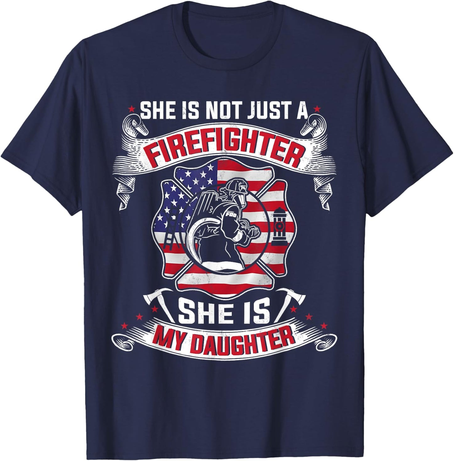 She Is Not Just A Firefighter She Is My Daughter Firefighter T-Shirt - T-Shirt | Navy