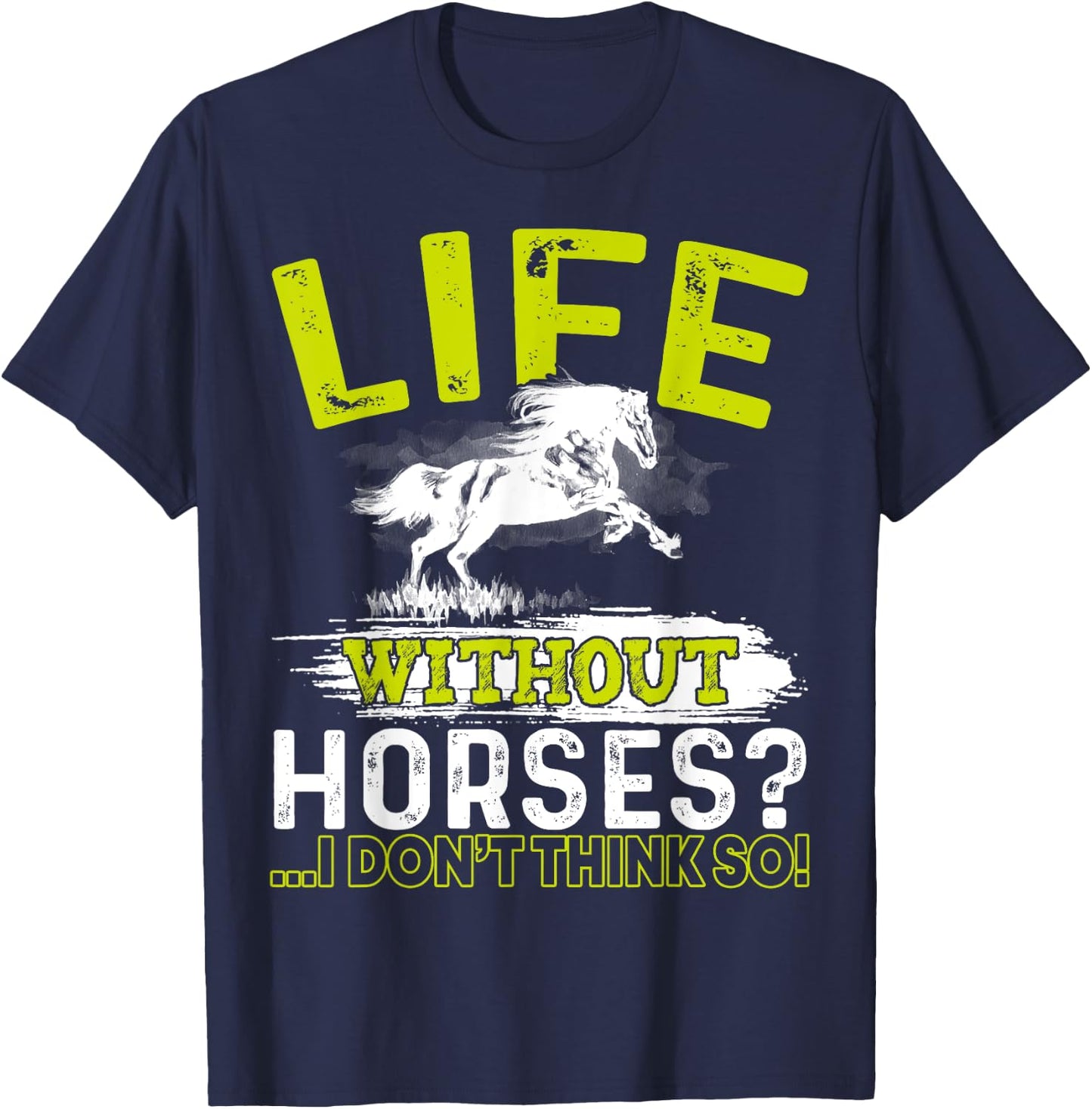 Life Without Horses I Don't Think So Shirt Horseback Riding T-Shirt - T-Shirt | Navy