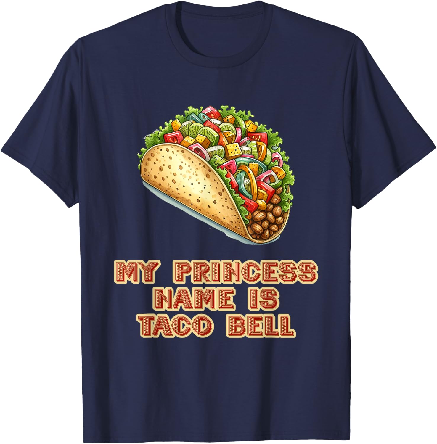 My Princess Name Is Taco Bell Mexican Fiesta Food T-Shirt - T-Shirt | Navy