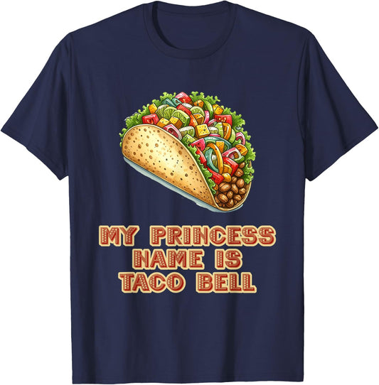 My Princess Name Is Taco Bell Mexican Fiesta Food T-Shirt - T-Shirt | Navy
