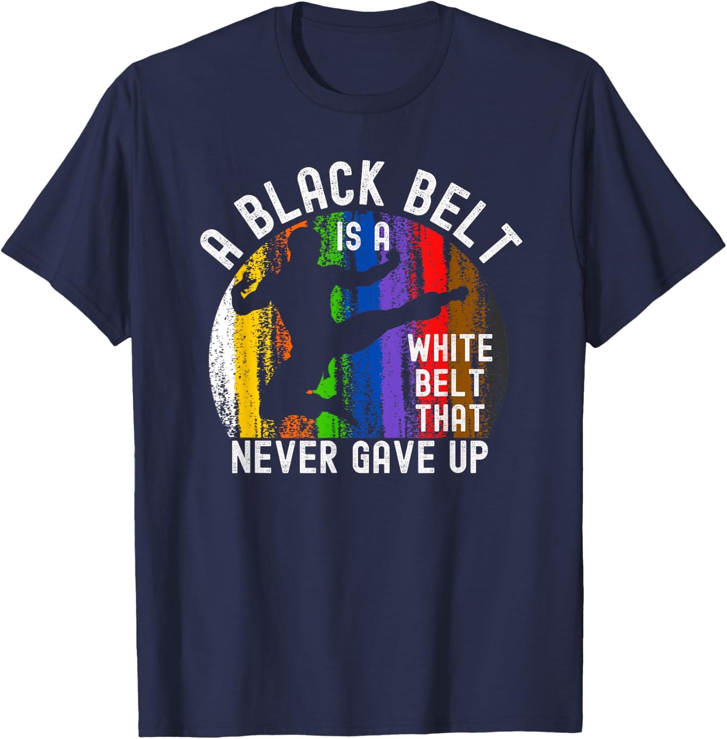 A Black Belt is a White Belt That Never Gave Up Karate Judo T-Shirt - T-Shirt | Navy