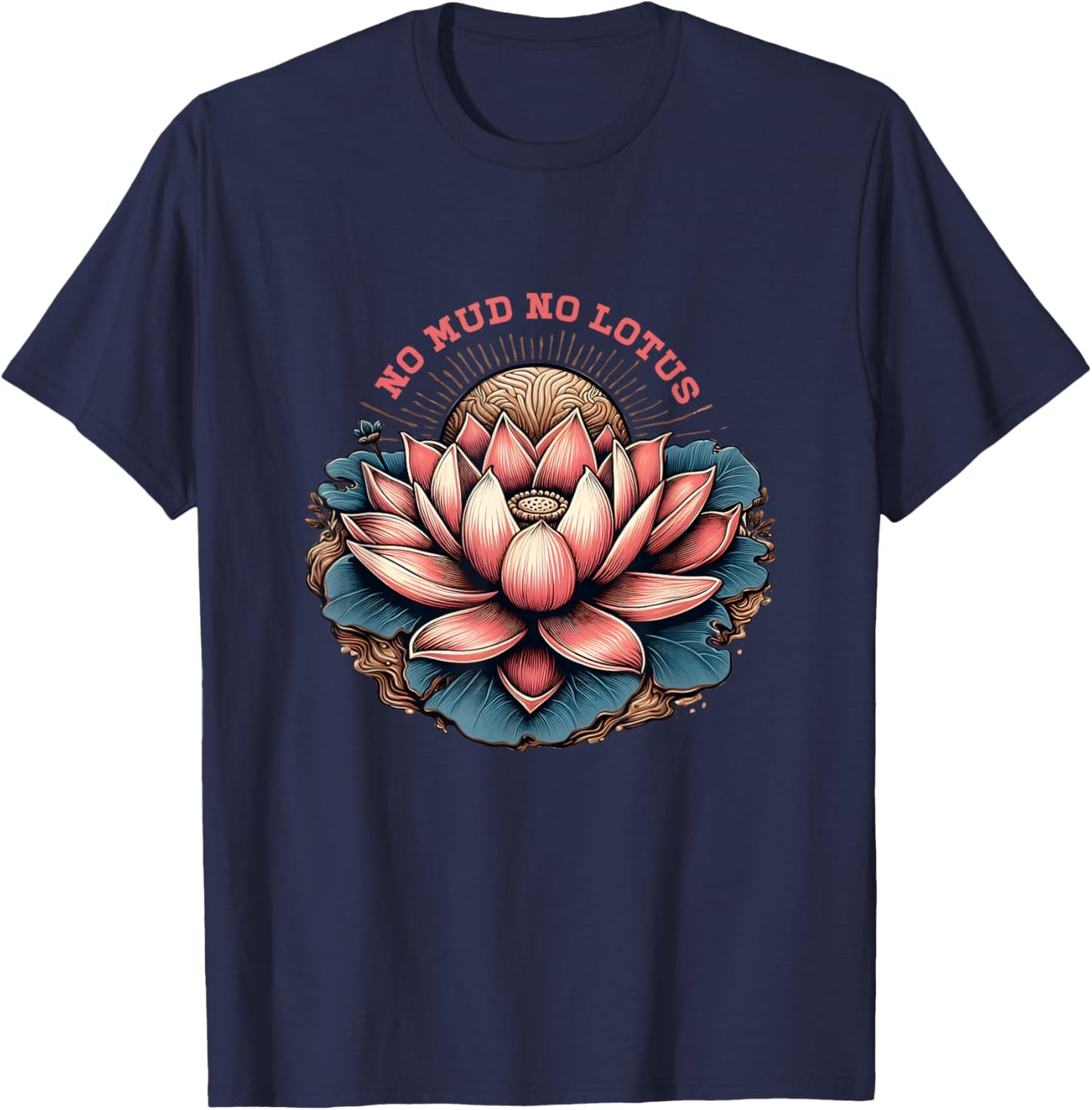 No Mud And No Lotus Zen Buddhism Buddhist Buddha Yoga T-Shirt - T-Shirt | Navy