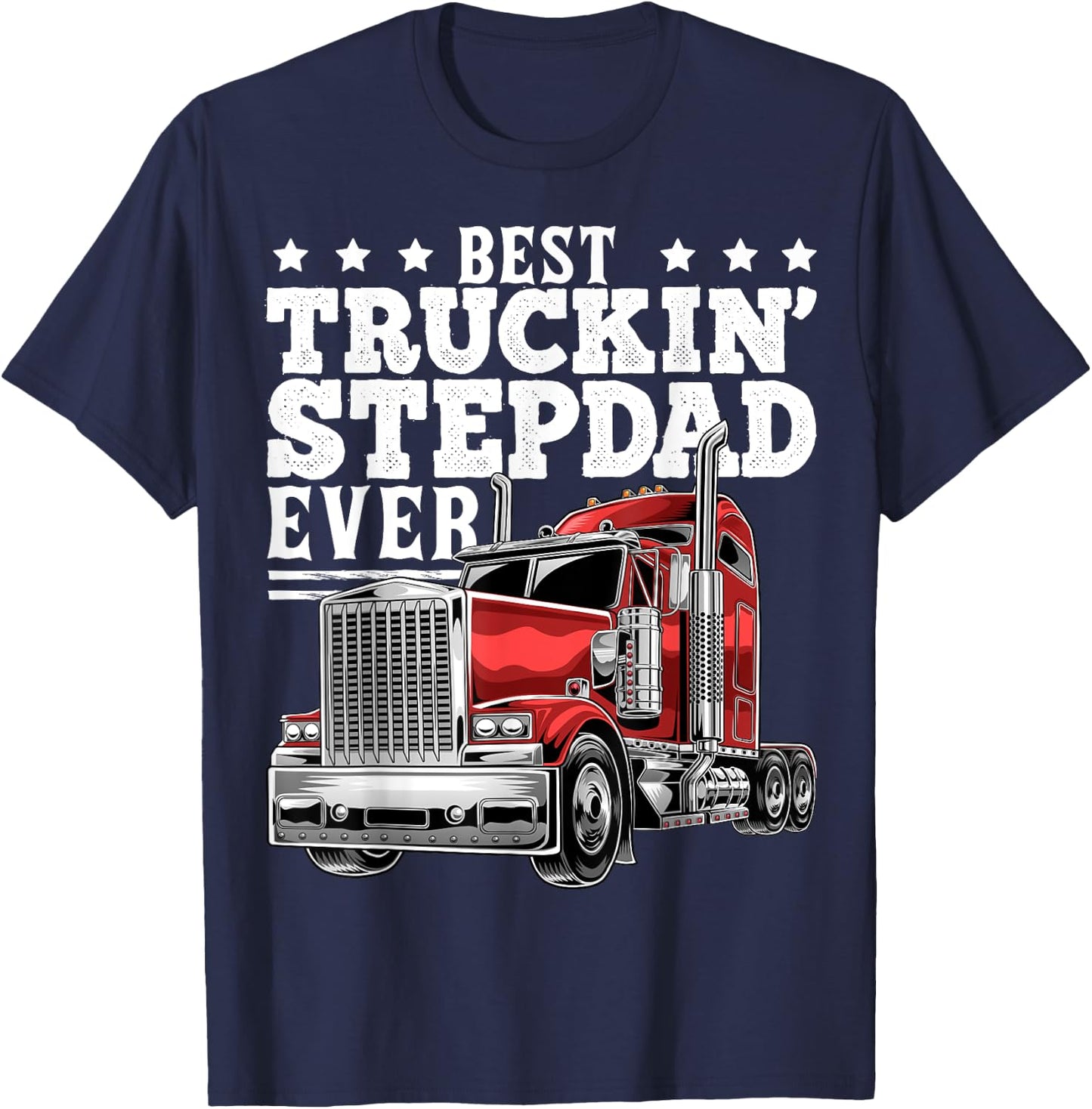 Best Truckin Stepdad Ever Big Rig Trucker Father's Day Gift T-Shirt - T-Shirt | Navy