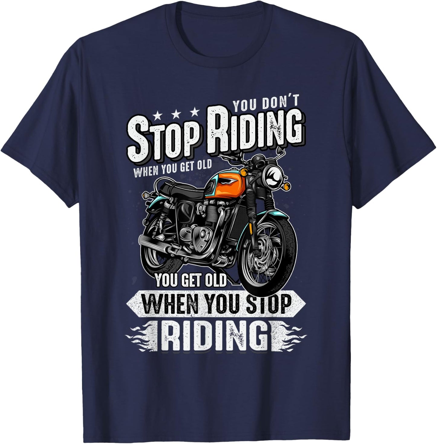 You Don't Stop Riding When You Get Old Motor Gift T-Shirt - T-Shirt | Navy