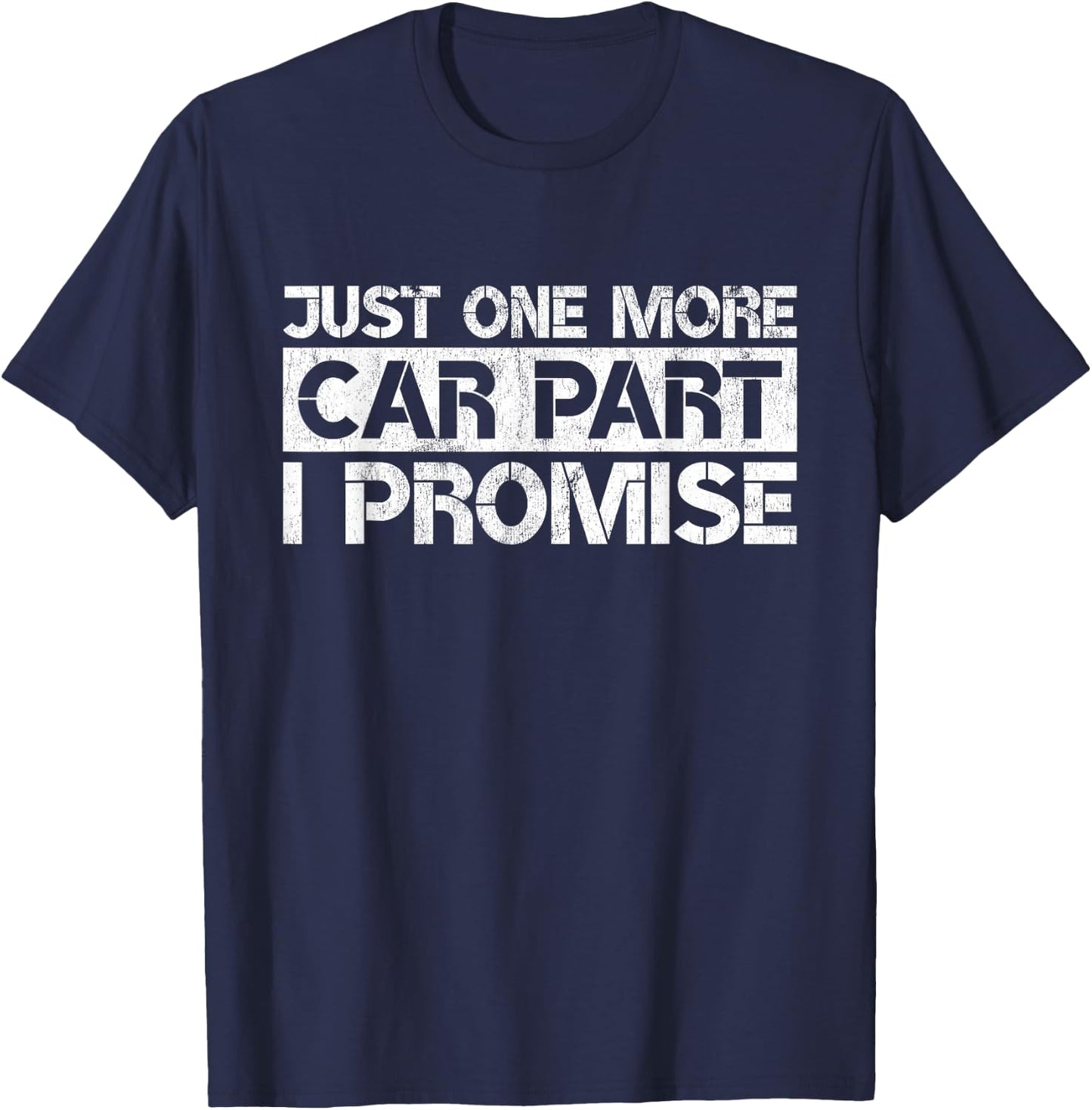 Just One More Car Part I Promise Funny Car Mechanic Gag Gift T-Shirt - T-Shirt | Navy