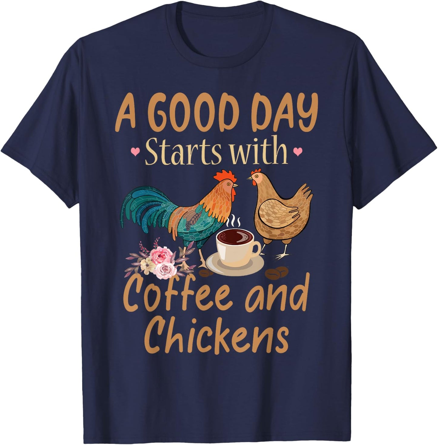 A Good Day Starts With Coffee And Chickens - Funny Chicken T-Shirt - T-Shirt | Navy