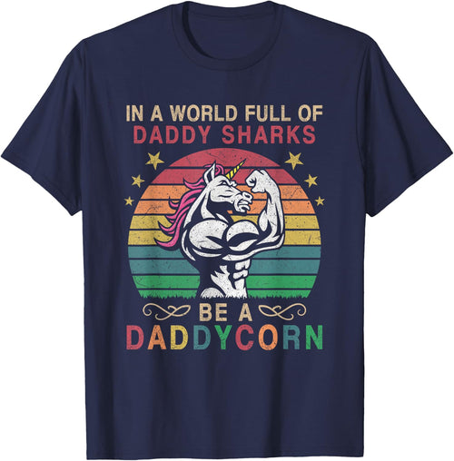 In A World Full Of Daddy Sharks Be A Daddycorn