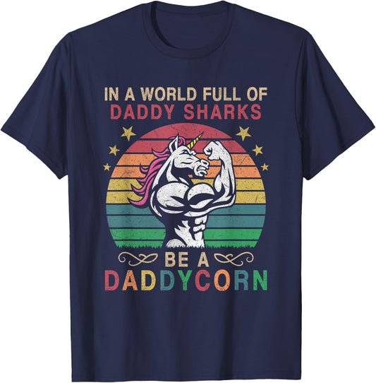 In A World Full Of Daddy Sharks Be A Daddycorn T-Shirt - T-Shirt | Navy
