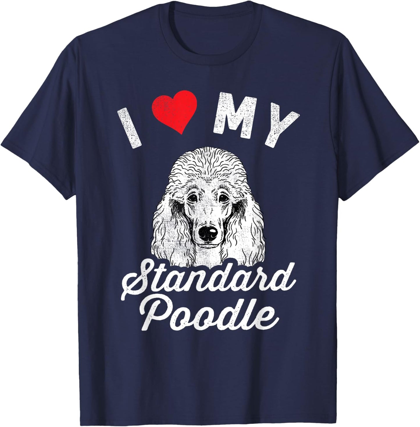 I Love My Standard Poodle I Heart My Standard Poodle T-Shirt - T-Shirt | Navy