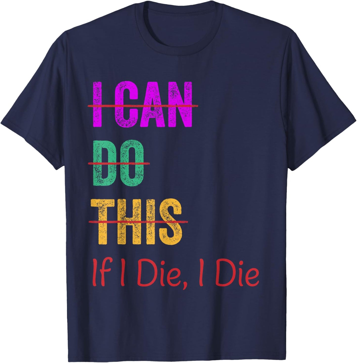 I Can Do This If I Die I Die Funny Fitness Workout Gym Lover T-Shirt - T-Shirt | Navy