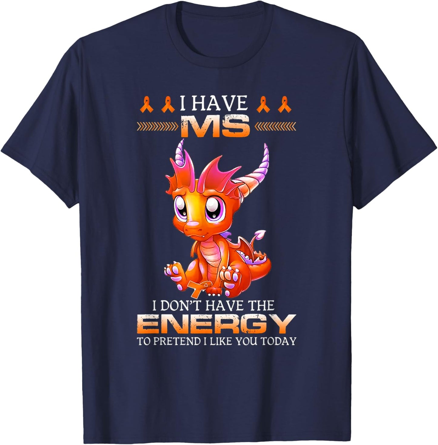 I Have MS I Don't Have The Energy - Multiple Sclerosis T-Shirt - T-Shirt | Navy