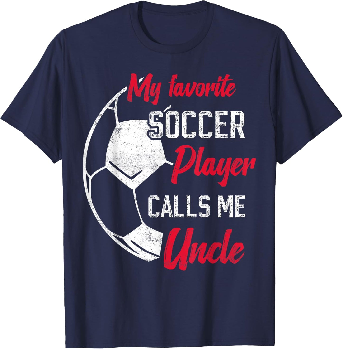 my favorite Soccer player calls me uncle Soccer uncle T-Shirt - T-Shirt | Navy