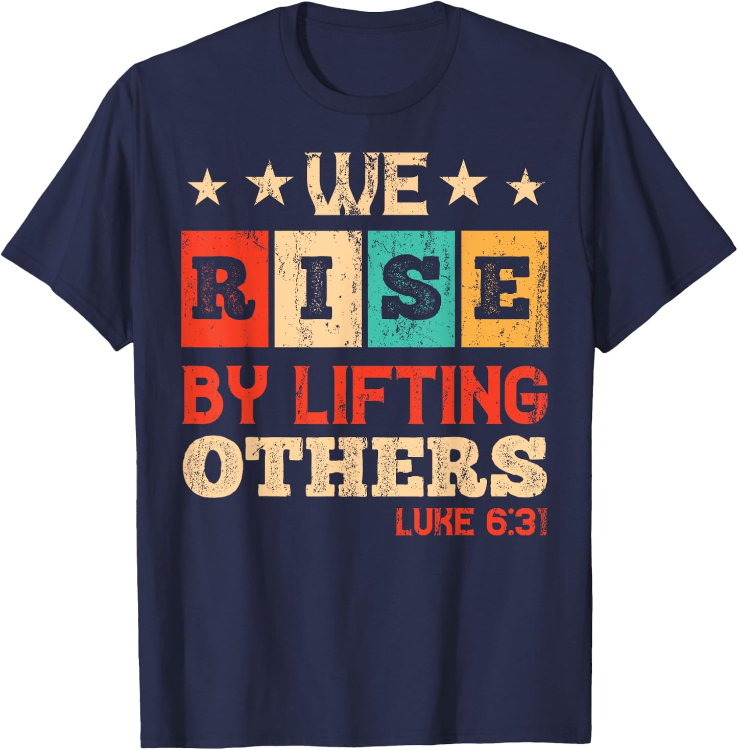We Rise By Lifting Others Luke 6:31 - Christian Bible Verse T-Shirt - T-Shirt | Navy