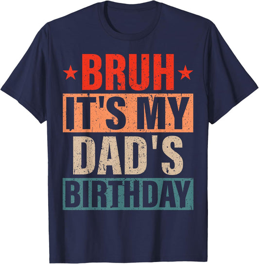 Bruh It's My Dad's Birthday Vintage Birthday Dad , Small, Black T-Shirt - T-Shirt | Navy