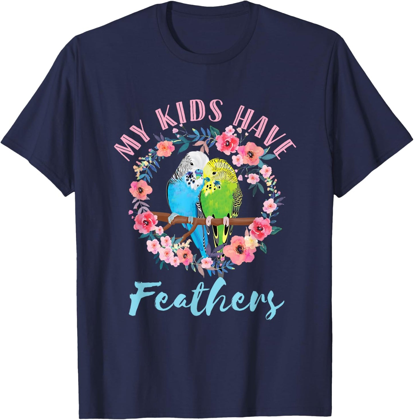 My Kids Have Feathers Budgie Mom Parakeet Floral Watercolor T-Shirt - T-Shirt | Navy