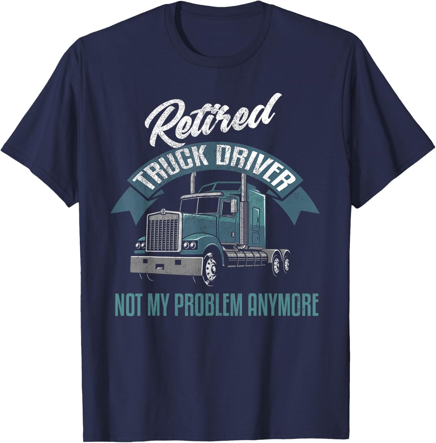 Truck Driver Retirement Shirt Funny Retired Trucker Gift T-Shirt - T-Shirt | Navy
