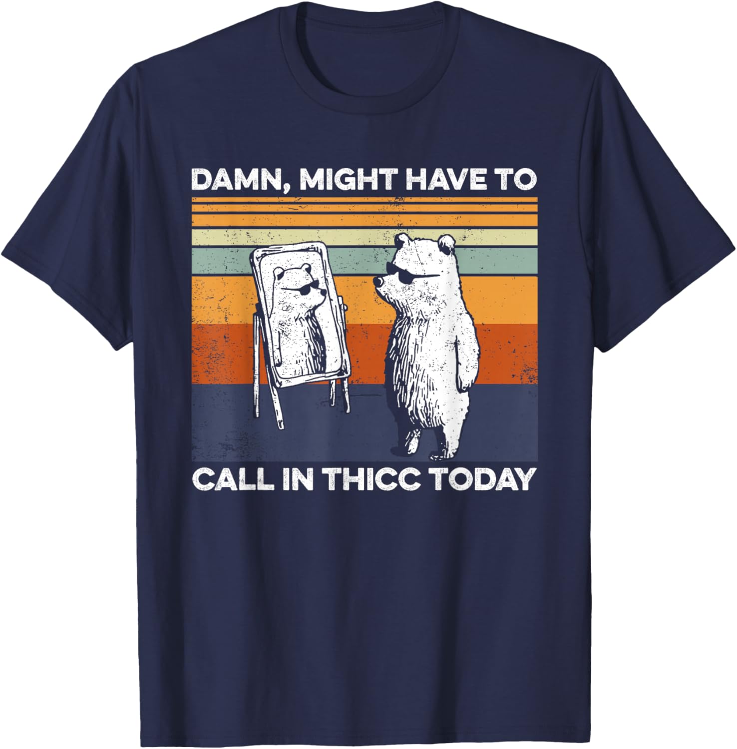 Might Have To Call In Thicc Today Bear Funny Saying T-Shirt - T-Shirt | Navy