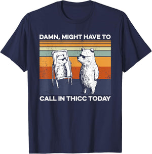 Might Have To Call In Thicc Today Bear Funny Saying T-Shirt - T-Shirt | Navy