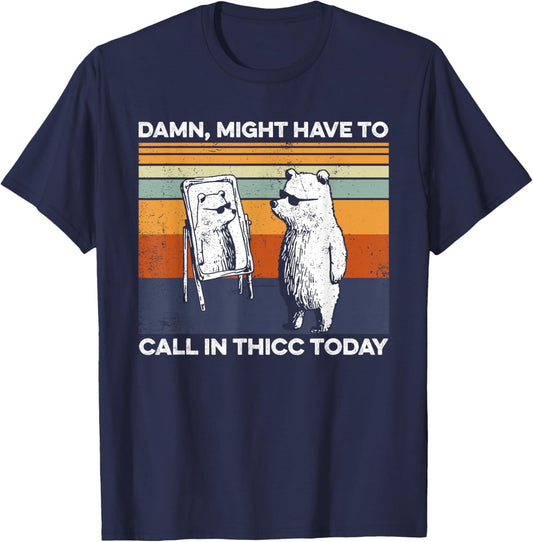 Might Have To Call In Thicc Today Bear Funny Saying T-Shirt - T-Shirt | Navy