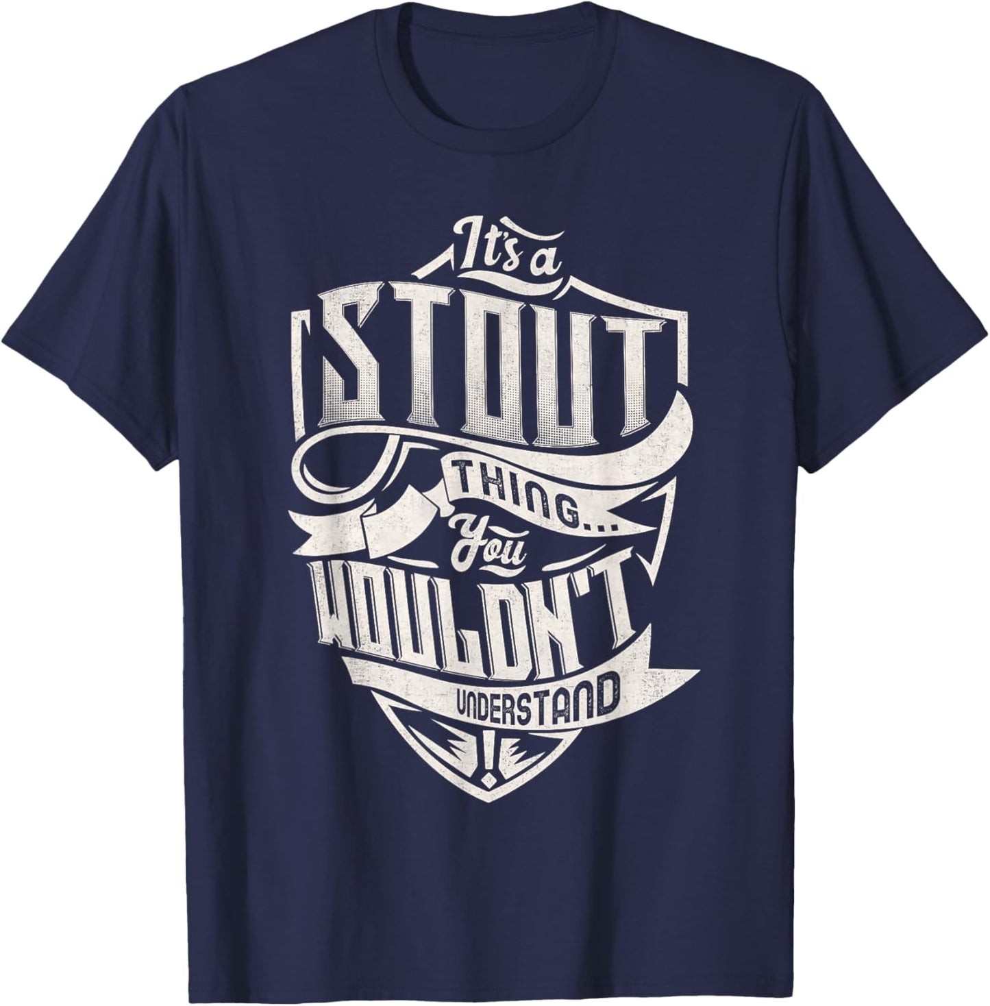 It's A STOUT Thing You Wouldn't Understand Family Name T-Shirt - T-Shirt | Navy