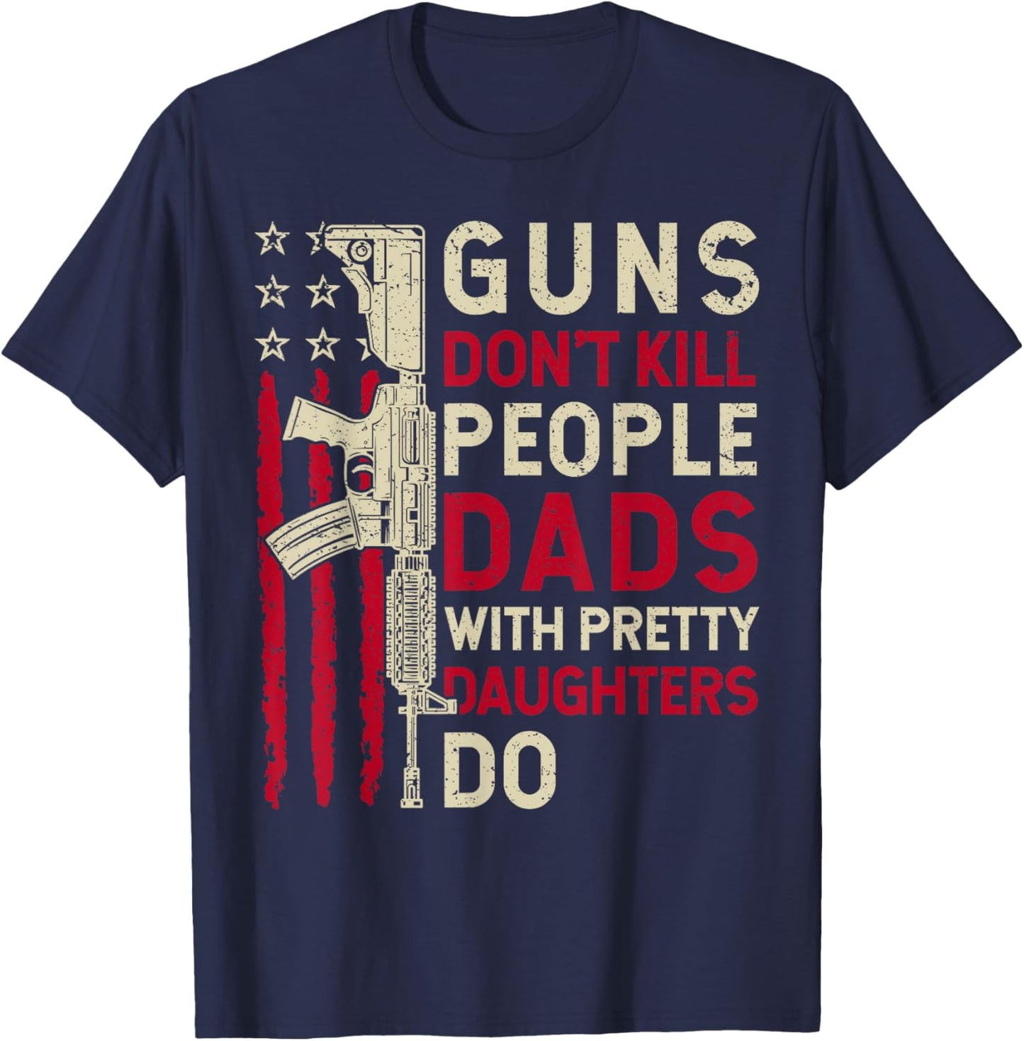 Guns Don't Kill People Dads With Pretty Daughter Fathers Day T-Shirt - T-Shirt | Navy