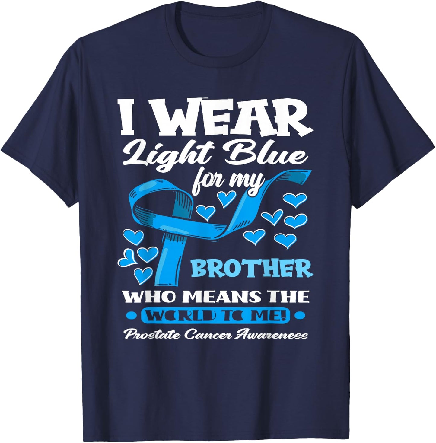 I Wear Light Blue For My Brother Prostate Cancer Awareness T-Shirt - T-Shirt | Navy