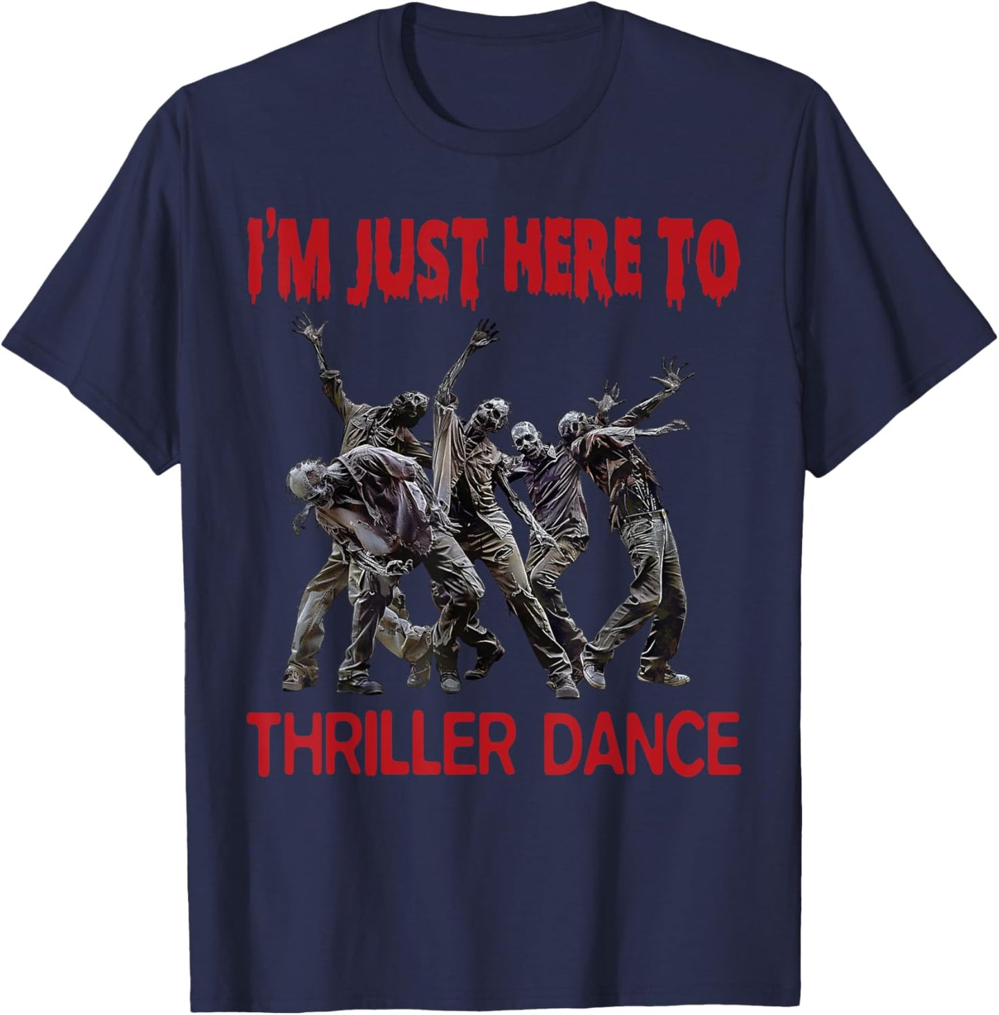 I'm Just Here To Thriller Dance zombie Halloween Women Men T-Shirt - T-Shirt | Navy