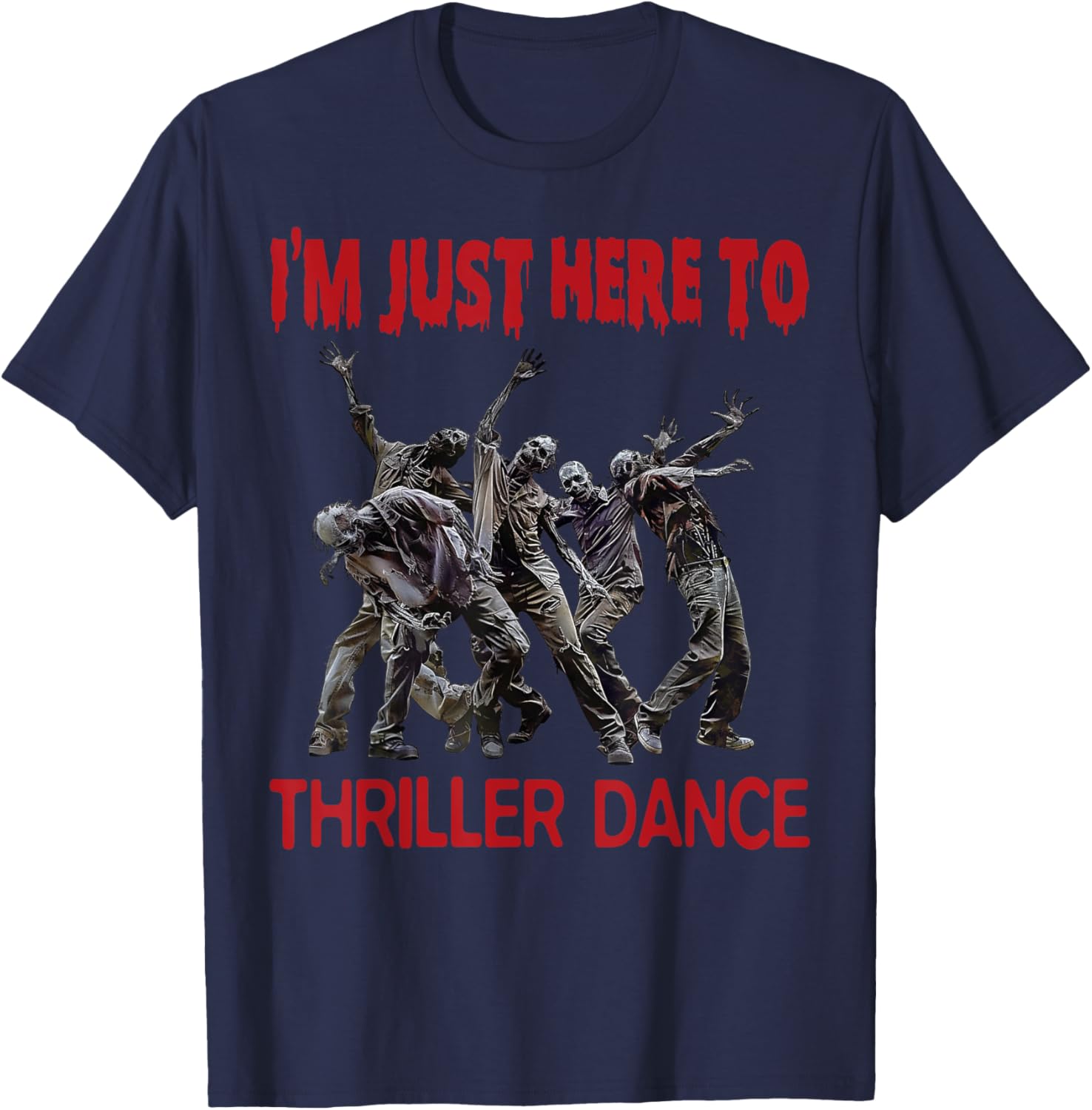 I'm Just Here To Thriller Dance zombie Halloween Women Men T-Shirt - T-Shirt | Navy