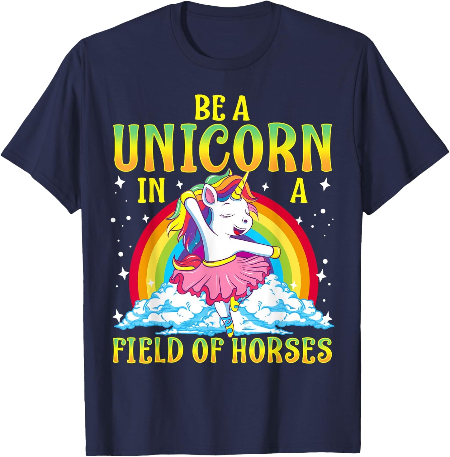 Be A Unicorn In A Field Of Horses Ballerina Unicorn Girl T-Shirt - T-Shirt | Navy