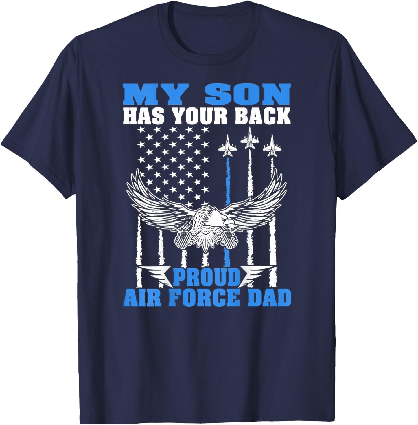 My Son Has Your Back Proud Air Force Dad Military Father T-Shirt - T-Shirt | Navy